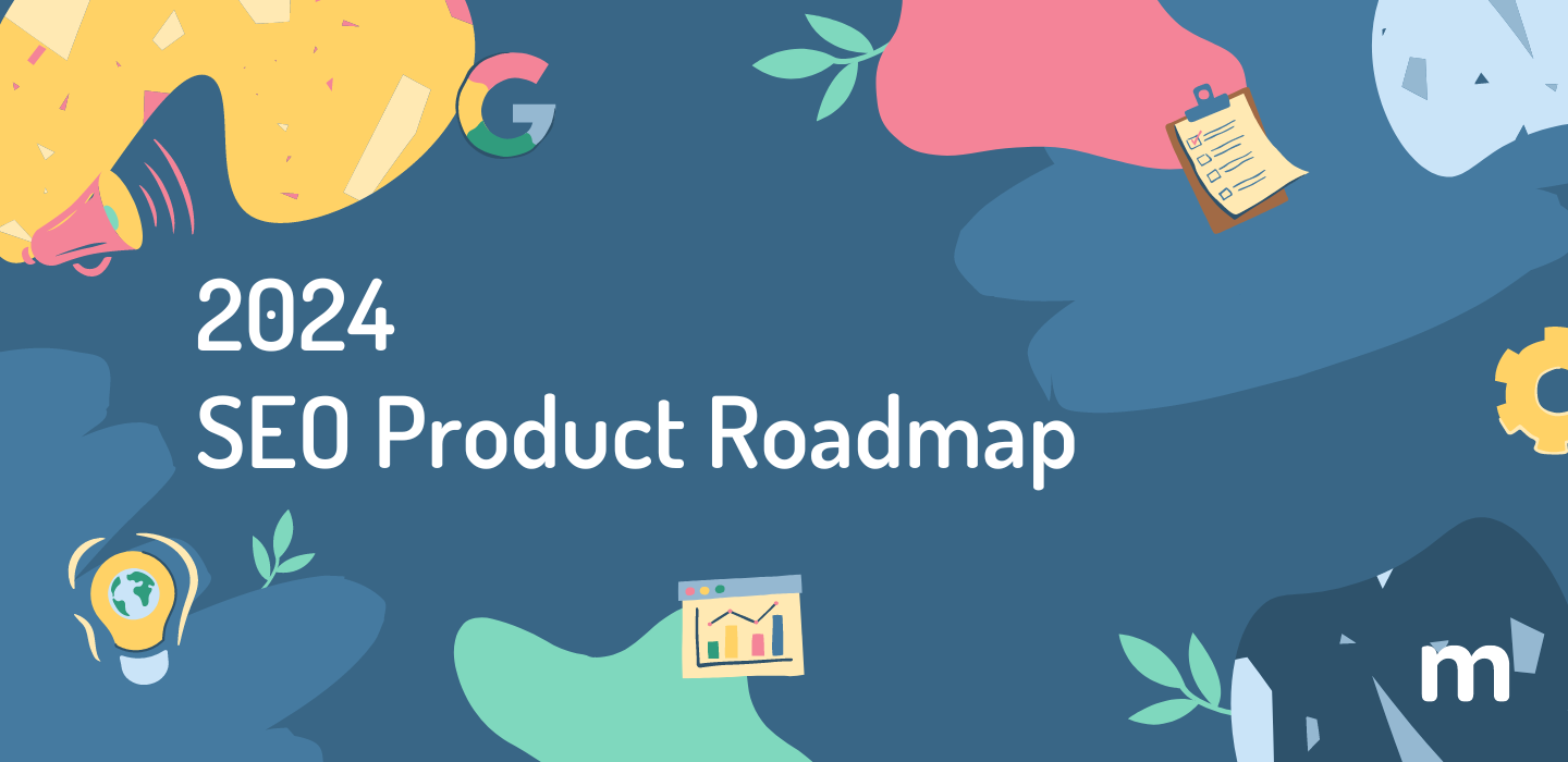 Our 2024 SEO Product Roadmap 